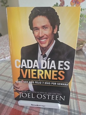Cada día Es Viernes : Cómo Ser Mas Feliz 7 días Por Semana by Joel Osteen (2011)