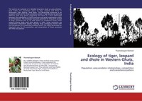 Ecology Of Tiger, Leopard And Dhole In Western Ghats, India Tharmalingam Ramesh
