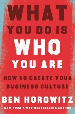 What You Do Is Who You Are Ben Horowitz