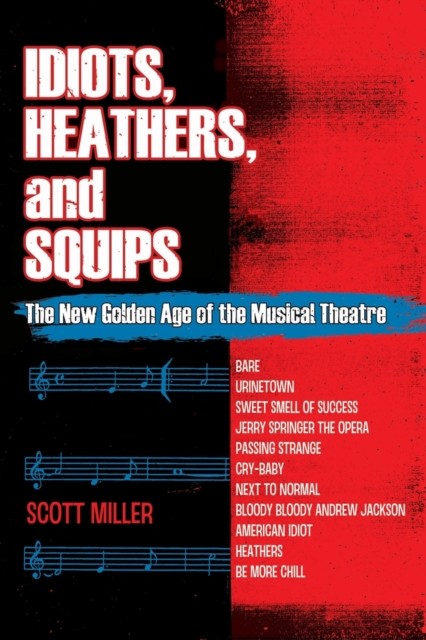 Idiots, Heathers, and Squips: The New Golden Age of  by Scott Miller PAPERBACK