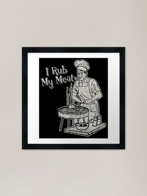 I Rub My Meat Gerahmter Kunstdruck Gerahmtes Wandbild Poster Leinwanddruck Bild