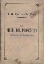 La filgia del proscritto Melodramma in quattro parti da rappresentarsi nell'I...