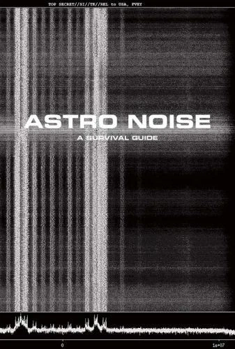 Astro Noise : A Survival Guide by Laura Poitras. Slipcover wikileaks snowden