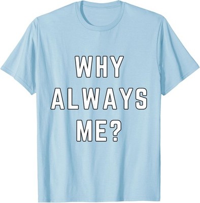 Why Always Me Funny Sarcastic Epic Football Celebration Joke T-shirt Sweartshirt
