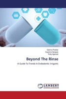 Beyond The Rinse A Guide To Trends In Endodontic Irrigants Garima Poddar (U. A.)