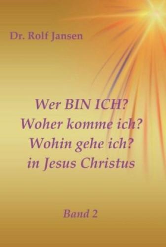 Thumbnail - Wer Ich? Woher Komme Ich? Wohin Gehe Ich? In Jesus Christus Band 2