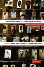 TRANSITIONAL JUSTICE IN THE TWENTY-FIRST CENTURY: BEYOND By Naomi Roht-arriaza