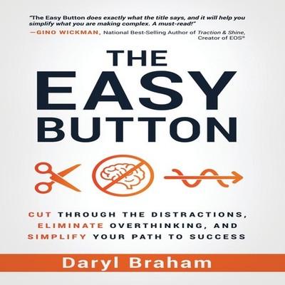 The Easy Button Cut Through the Distractions Eliminate Overthinki