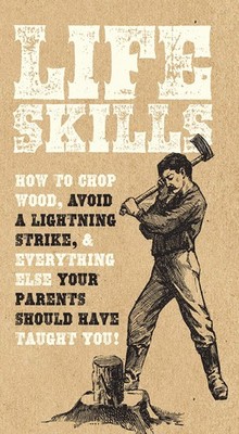 Life Skills: How to chop wood, avoid a lightning strike, and everything else...