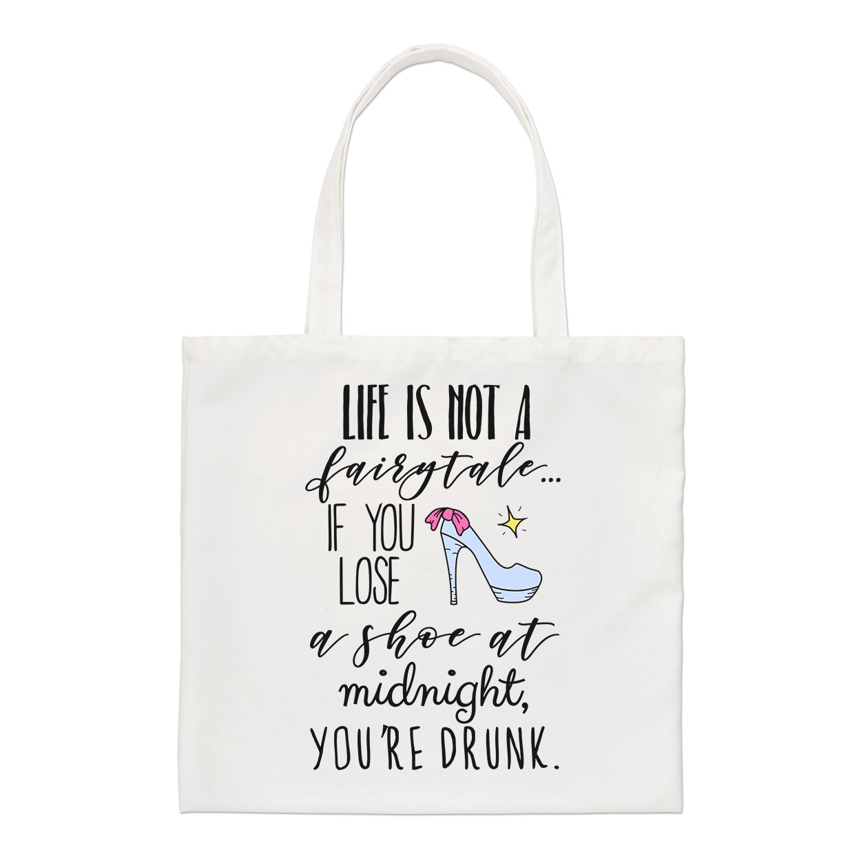 Life Is Not A Fairytale If You Lose A Shoe At Midnight Regular Tote Bag