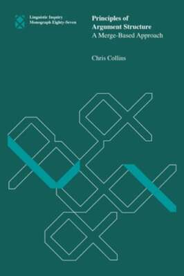 Principles of Argument Structure: A Merge-Based Approach by Chris Collins: New
