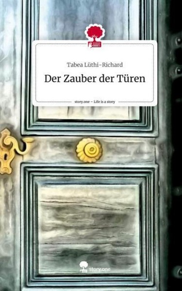 Der Zauber Der TüRen. Life Is A Story - Story.One Tabea LüThi-Richard-image