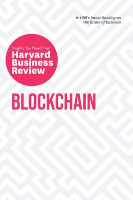 Blockchain: The Insights You Need from Harvard Business Review (HBR Insights...