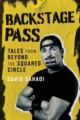 Backstage Pass: Tales from Beyond the Squared Circle by David Sahadi Paperback B
