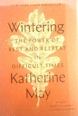Wintering The Power of Rest and Retreat in Difficult Times by Katherine May