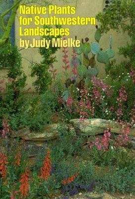 Native Plants for Southwestern Landscapes - hardcover, 0292755538, Judy Mielke