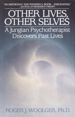 Other Lives, Other Selves: A Jungian Psychotherapist Discovers Past Lives - ...