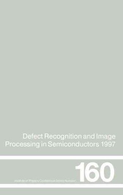 Defect Recognition and Image Processing in Semiconductors 1997 : Proceedings ...