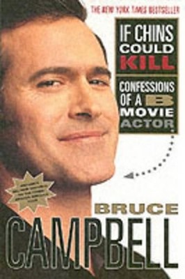 If Chins Could Kill: Confessions of a B Movie Acto by Campbell, Bruce 0312291450
