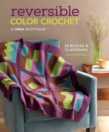Reversible Color Crochet: A New Technique by Laurinda Reddig