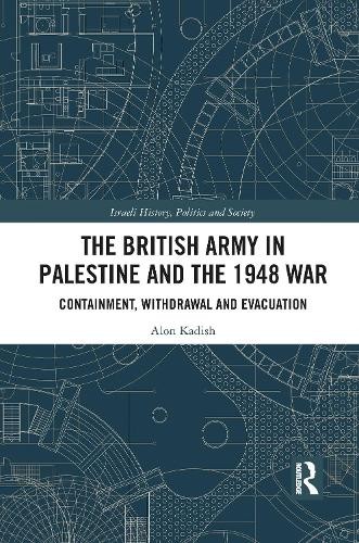 The British Army in Palestine and the 1948 War by Alon Kadish - 9781032086071