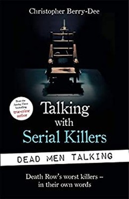 Talking with Serial Killers: Dead Men Talking : Death Row's Worst
