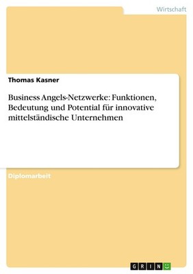 Business Angels-Netzwerke: Funktionen, Bedeutung und Potential für innovative mi