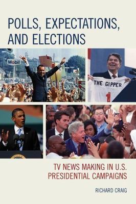 Polls, Expectations, and Elections : TV News Making in U.S. Presidential Camp...
