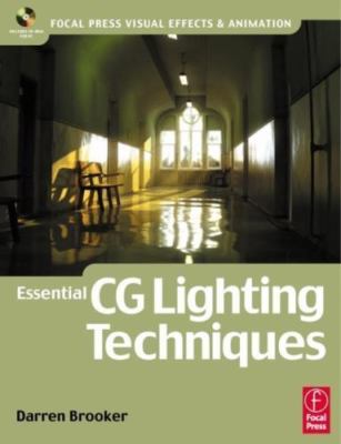 Essential CG Lighting Techniques (Focal Press Visual Effects and Animation)