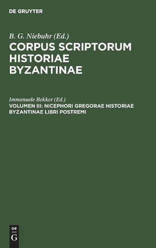 Nicephori Gregorae Historiae Byzantinae Libri Postremi (Hardback)