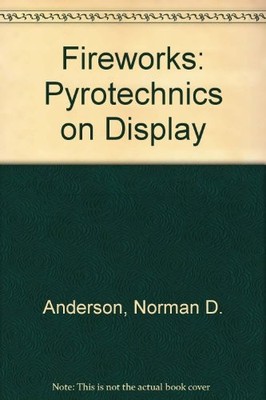 FIREWORKS: PYROTECHNICS ON DISPLAY By Norman D. Anderson & Walter R. Brown *VG+*