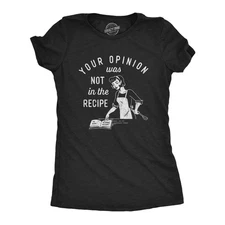 Womens Your Opinion Was Not In The Recipe T shirt Funny Cooking Baking Graphic