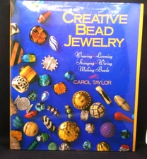 Creative Bead Jewelry : Weaving, Looming, Stringing, Wiring, Making Beads