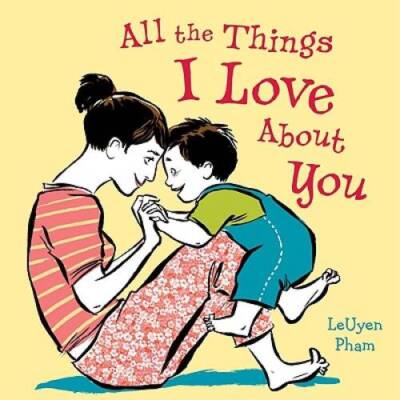 All the Things I Love About You - Hardcover By Pham, LeUyen - GOOD
