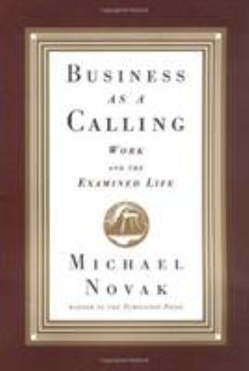 Business as a Calling : Work and the Examined Life Hardcover Mich