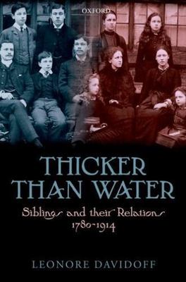 Thicker Than Water : Siblings and Their Relations, 1780-1920, Hardcover by Da...