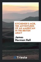 James Norman Hall | Kitchener's Mob, The Adventures Of An American In The...