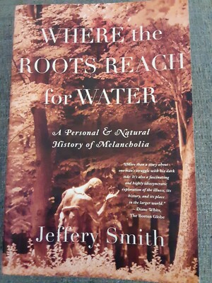 Where the Roots Reach for Water: History of Natural Melancholy/Jeffery Smith