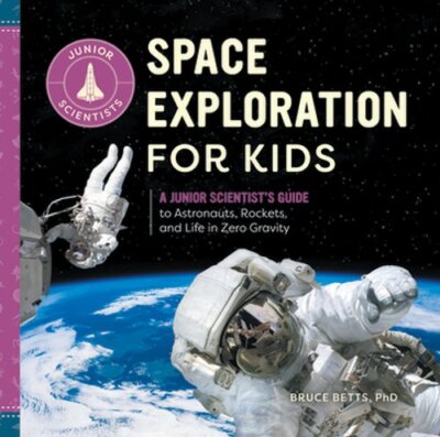 Space Exploration for Kids: A Junior Scientist's Guide to Astronauts, Rockets,