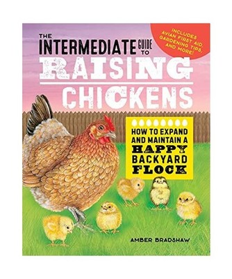 The Intermediate Guide to Raising Chickens: How to Expand and Maintain a Happy B