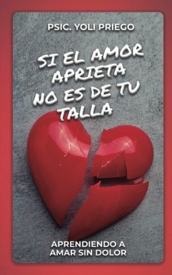 Si el amor aprieta no es de tu talla: Aprendiendo a amar sin dolor (Spanish Edit