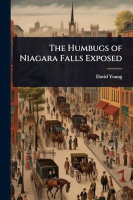 The Humbugs of Niagara Falls Exposed -  NEW David Young 2025-05-22