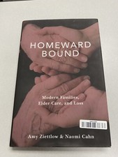 Homeward Bound: Modern Families, Elder Care, and Loss by Amy Ziettlow: New
