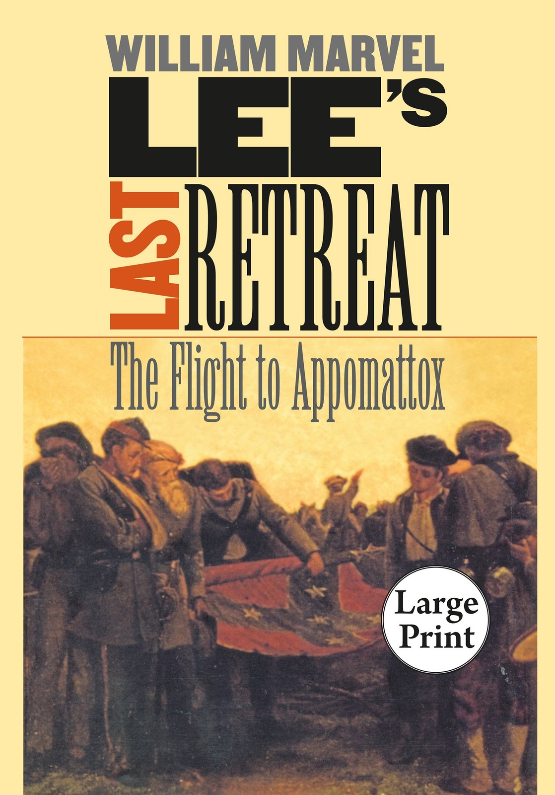 Lee's Last Retreat : Flight to Appomattox (Civil War America) - William Marvel