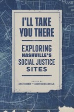 I'll Take You There : Exploring Nashville's Social Justice Sites
