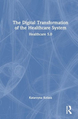 The Digital Transformation of the Healthcare System: Healthcare 5.0 by Katarzyna