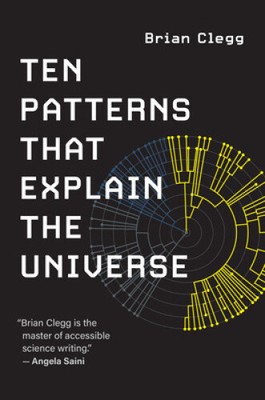 Ten Patterns That Explain the Universe by Clegg, Brian [Paperback]