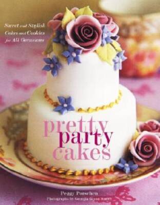 Pretty Party Cakes: Sweet and Stylish Cakes and Cookies for A - VERY GOOD