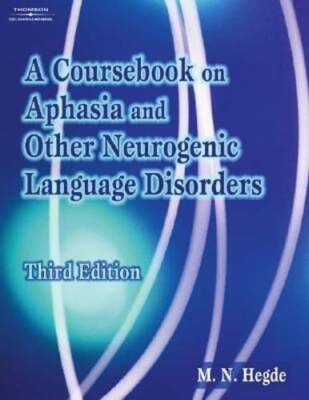 A Coursebook on Aphasia and Other Neurogenic Language Disorders by M N Hegde