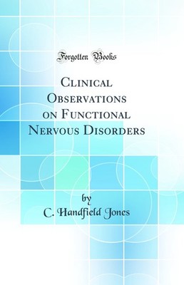 Clinical Observations on Functional Nervous Disorders (Classic Reprint)